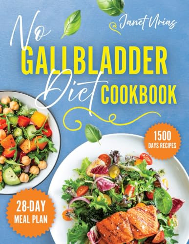No Gallbladder Diet Cookbook: Reclaim Your Health with 1500 Days of Tasty Gut-Friendly Recipes for Life Post Gallbladder Removal | Simple, No-Fuss Approach. Includes 28 Day Meal Plan