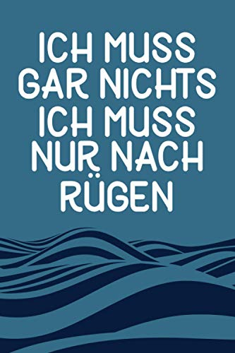 Ich Muss Gar Nichts - Ich Muss Nur Nach Rügen: Rügen Kalender & Planer 2021 / Ostsee Urlaub & Liebhaber / Softcover