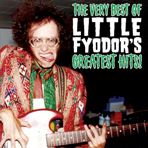 The Very Best Of Little Fyodor's Greatest Hits!