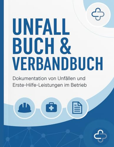 Unfall- und Verbandbuch A4: Formularbuch zur Erfassung von Unfällen, Verletzungen & Erste-Hilfe-Leistungen – DGUV-konform