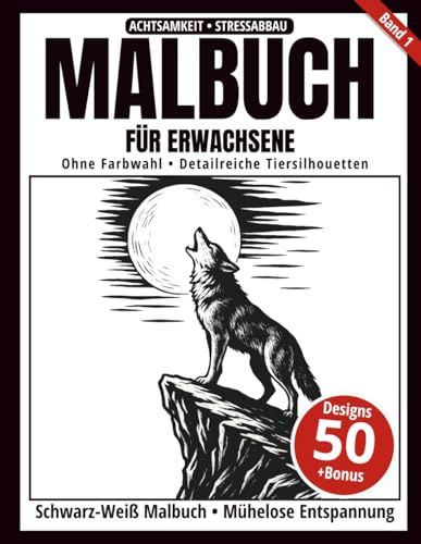 Malbuch für Erwachsene – Schwarz-Weiß Malbuch: 50 detailreiche Tiersilhouetten zum Ausmalen – ohne Farbwahl, einseitig bedruckt, entspannend und achtsamkeitsfördernd (Ein-Farben-Kunst-Serie, Band 1)