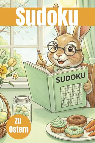 Sudoku zu Ostern: 400 entspannende Sudoku-Rätsel für Erwachsene – Logiktraining im mittleren Schwierigkeitsgrad für jeden Tag (Sudoku für jede Gelegenheit)