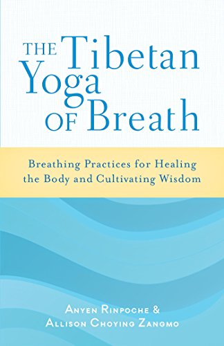 The Tibetan Yoga of Breath: Breathing Practices for Healing the Body and Cultivating Wisdom (English Edition)
