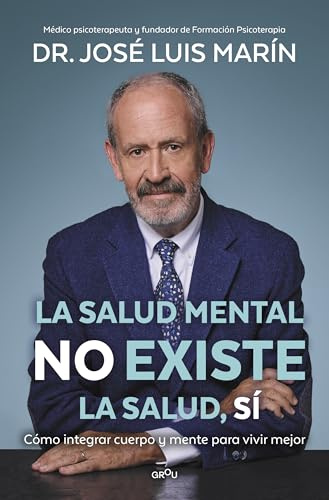 La salud mental no existe. La salud, sí: Cómo integrar cuerpo y mente para vivir mejor (GROU)