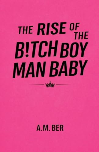 The Rise of the B!tch Boy Man Baby