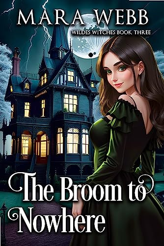 The Broom to Nowhere (A Wildes Witches Paranormal Cozy Mystery Book 3)
