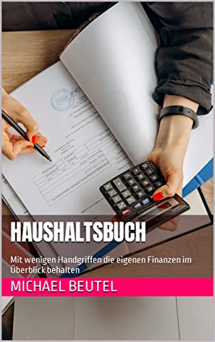Haushaltsbuch: Mit wenigen Handgriffen die eigenen Finanzen im Überblick behalten