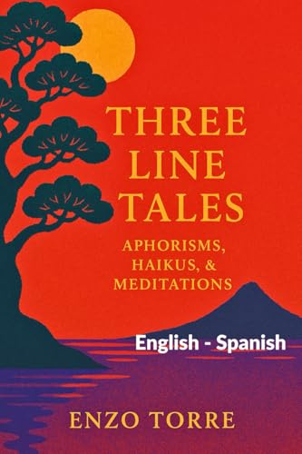 Three Line Tales: aphorisms, haikus, & meditations