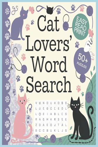 Cat Lovers Word Search Puzzle Book: Word Searches With Easy To read Print About Cats, Felines, Cute and More | 6x9 Inches, 110 Pages | 50+ Puzzles … Gift For Vacations, Holidays And Free Time