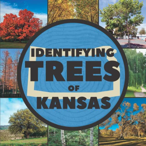 Identifying Trees of Kansas: A Simple Identification Guide Book To Identify Tree Leaves, Bark, Seeds, Fruits, and Flowers (Great For Beginners!)