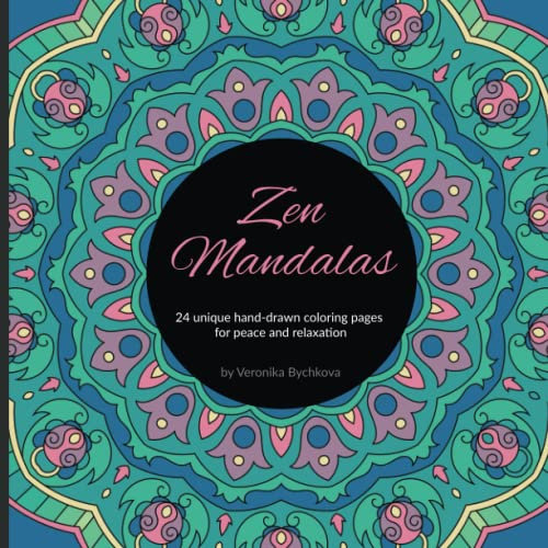 Zen Mandalas - 24 Unique Hand-Drawn Coloring Pages for Peace and Relaxation: Adult Coloring Book with Relaxing Oriental Mandala Designs for Stress and Anxiety Releaving (Veronika By Mandalas)