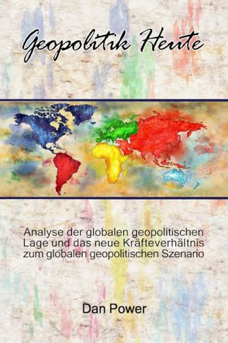 Geopolitik heute: Analyse der weltgeopolitischen situation und des neuen Kräfteverhältnisses im globalen geopolitischen Szenario