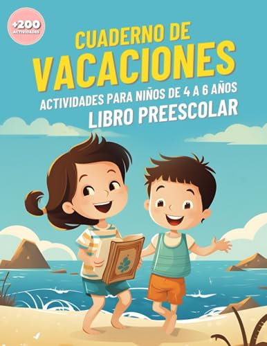 ¡Cuaderno de Vacaciones! Actividades para niños de 4 a 6 años. Libro Preescolar.: Más de 200 actividades para desarrollar habilidades cognitivas, ... matemáticas, motoras y de pensamiento lógico.