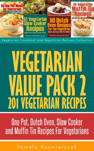 Vegetarian Value Pack 2 - 201 Vegetarian Recipes – One Pot, Dutch Oven, Slow Cooker and Muffin Tin Recipes For Vegetarians (Vegetarian Cookbook and Vegetarian Recipes Collection 22)