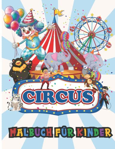 Circus Malbuch für Kinder : Einzigartige, lustige und unterhaltsame Zeichnungen von Clowns, Zauberern, dressierten Tieren, Jongleuren, Reifenfängern, ... und Mädchen, Vorschulkinder von 4-8 Jahren