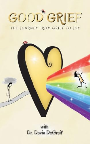 Good Grief: The Journey from Grief to Joy
