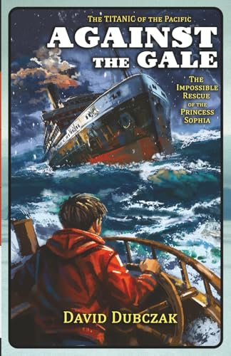Against the Gale: The Impossible Rescue of the Princess Sophia (Maritime Disasters)