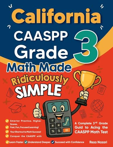 California CAASPP Grade 3 Math Made Ridiculously Simple: A Comprehensive 3rd Grade Guide to Acing CAASPP Math Test