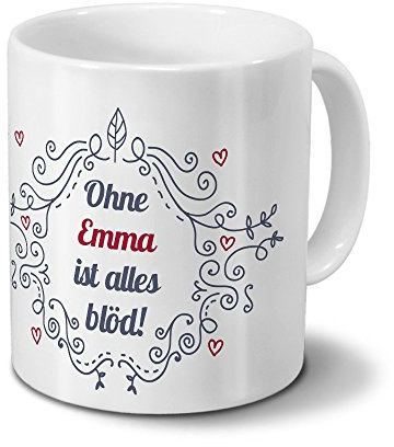 Tasse mit Namen Emma - Motiv Ohne Emma ist alles blöd - Ornamente Design - Namenstasse, Kaffeebecher, Mug, Becher, Kaffeetasse - Farbe Weiß