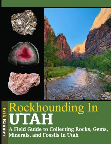 Rockhounding in Utah: A Field Guide to Collecting Rocks, Gems, Minerals and Fossils in Utah
