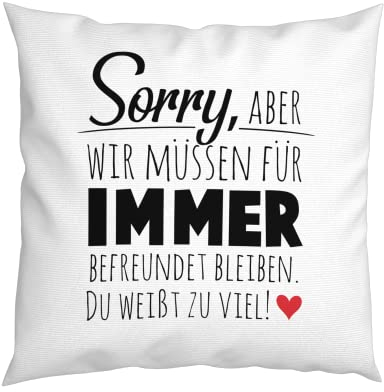 LIEBTASTISCH - Sorry, Aber wir müssen für Immer befreundet Sein - Geschenk - Freundin - Freundschaft - Kollegin - Abschied - Kissen mit Spruch