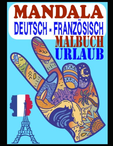 Mandala Deutsch Französisch, Malbuch im Urlaub für Erwachsene zum ausmalen und entspannen, 100 DIN A4 Seiten: Achtsamkeit Malbuch für Stressabbau und ... Übersetzung und gespiegelten Mandalas