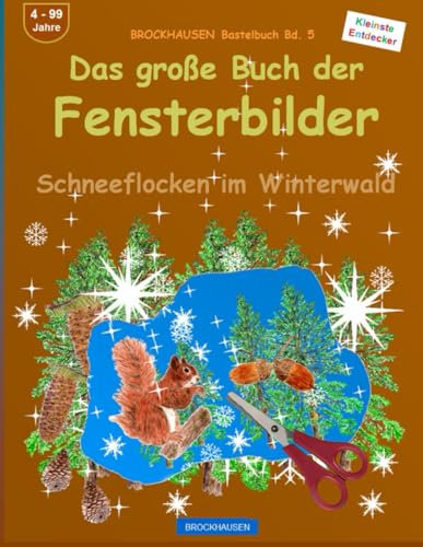 Das große Buch der Fensterbilder: BROCKHAUSEN Bastelbuch Bd. 5. Schneeflocken im Winterwald. Kleinste Entdecker. 4 - 99