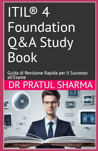 ITIL® 4 Foundation Q&A Study Book: Guida di Revisione Rapida per il Successo all’Esame (Italino, Band 16)