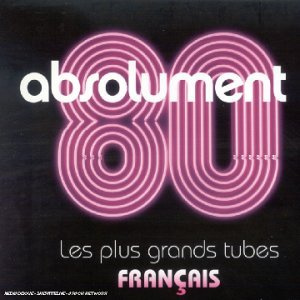 Absolument 80 (Les Plus Grands Tubes Français)