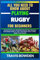 ALL YOU NEED TO KNOW ABOUT PLAYING RUGBY FOR BEGINNERS: Beyond The Court, Simplified Step By Step Practical Knowledge Guide To Learn And Master How To Play Rugby From Scratch
