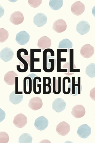 Segel Logbuch: Bordbuch für Segeltouren - Fahrtenbuch zum Protokollieren von Fahrten mit Motorboot, Yacht und Seglboot