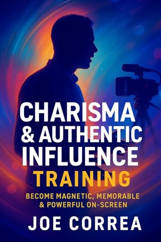 Charisma & Authentic Influence Training: Become Magnetic, Memorable & Powerful On-Screen (On-Camera Confidence & Performance Mastery, Band 2)
