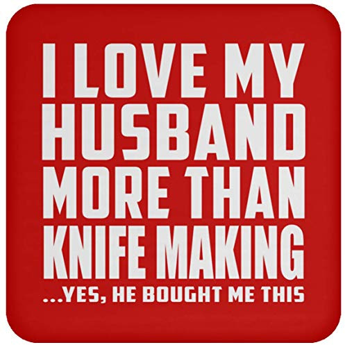 Designsify Gifts, I Love My Husband More Than Knife Making, Drink Coaster Red Mat Non-Slip Cork Back - for Birthday Anniversary Christmas Mothers Day Fathers Day Party, to Men Women Him Her Friend