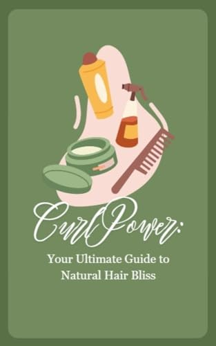 Curl Power: Your Ultimate Guide to Natural Hair Bliss (English Edition)