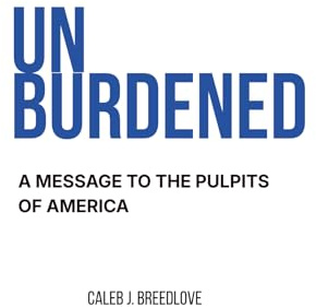 Unburdened: A Message to the Pulpits of America