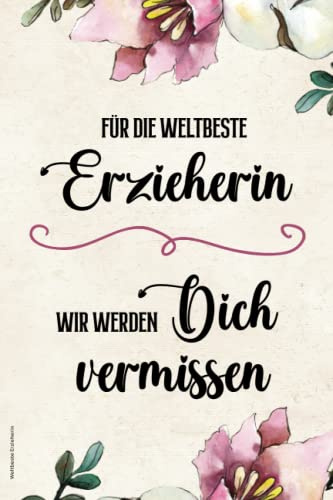 Weltbeste Erzieherin: Notizbuch für beste Erzieherin der Welt das schöne Abschiedsgeschenk für Erzieherinnen in Kita und Kindergarten ein Buch A5 liniert zum Abschied und als Dankeschön Geschenk