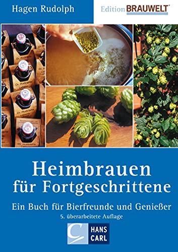 Heimbrauen für Fortgeschrittene: Ein Buch für Bierfreunde und Genießer (Edition BRAUWELT)