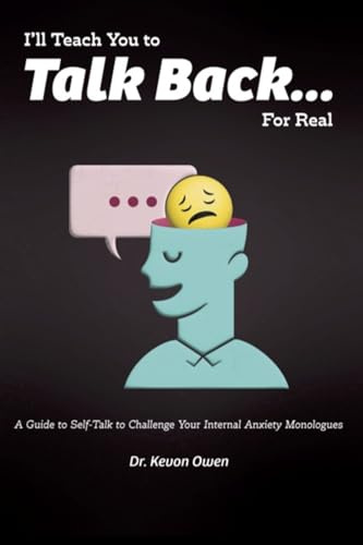 I'll Teach You to Talk Back... for Real: A Guide to Self-Talk to Challenge Your Internal Anxiety Monologues