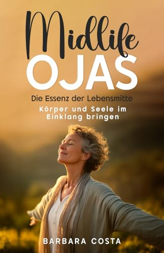 Midlife Ojas – Die Essenz der Lebensmitte: Körper und Seele im Einklang bringen