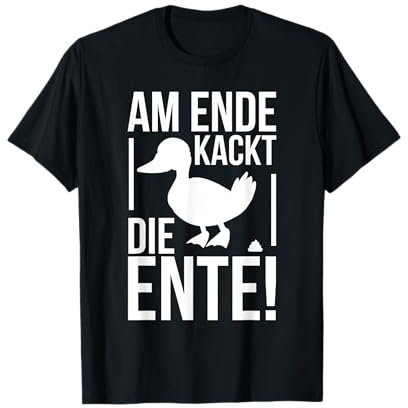 Am Ende kackt die Ente - lustiger Spruch witzige Ansage T-Shirt