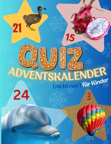 Quiz Adventskalender (nicht nur) für Kinder - mit 400 Fragen. Der Adventskalender, der schlauer macht.: Jeden Tag eine spannende Quizrunde. Der große Quiz-Spaß für die ganze Familie. (ab 6 Jahren)