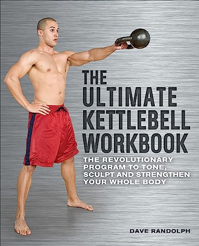 The Ultimate Kettlebell Workbook: The Revolutionary Program to Tone, Sculpt and Strengthen Your Whole Body (English Edition)