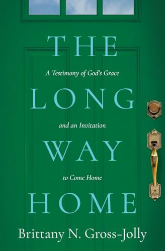 The Long Way Home: A Testimony of God's Grace and an Invitation to Come Home