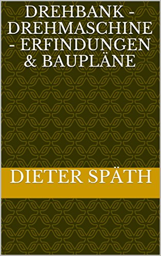 Drehbank - Drehmaschine - Erfindungen & Baupläne