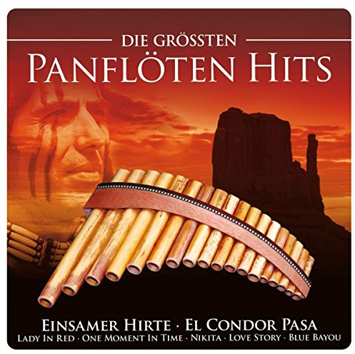 Die Größten Panflöten Hits (inkl. Einsamer Hirte; El Condor Pasa; Lady In Red; One Moment In Time; Blue Bayou; uva.)