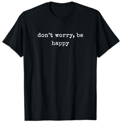 Lustige, motivierende Aufschrift Don't Worry, Be Happy T-Shirt