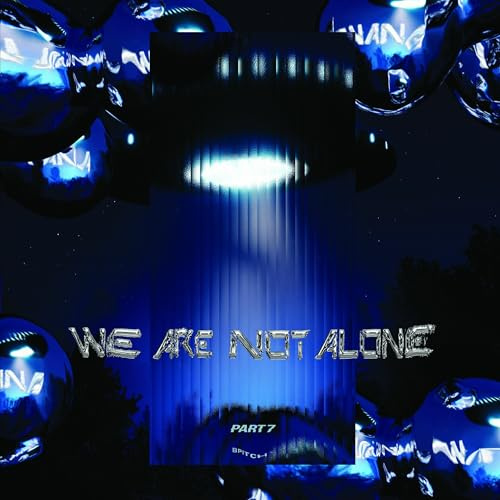 WE ARE NOT ALONE - PART 7