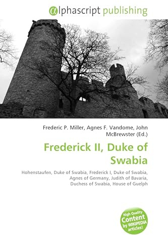 Frederick II, Duke of Swabia: Hohenstaufen, Duke of Swabia, Frederick I, Duke of Swabia, Agnes of Germany, Judith of Bavaria, Duchess of Swabia, House of Guelph