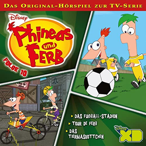 Das Fußball-Stadion / Tour de Ferb / Das Tiermaskottchen. Das Original-Hörspiel zur TV-Serie: Phineas and Ferb 10