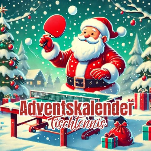 Adventskalender Tischtennis: Der etwas andere Weihnachtskalender mit 24 Tagen voller Fakten für Sportfans
